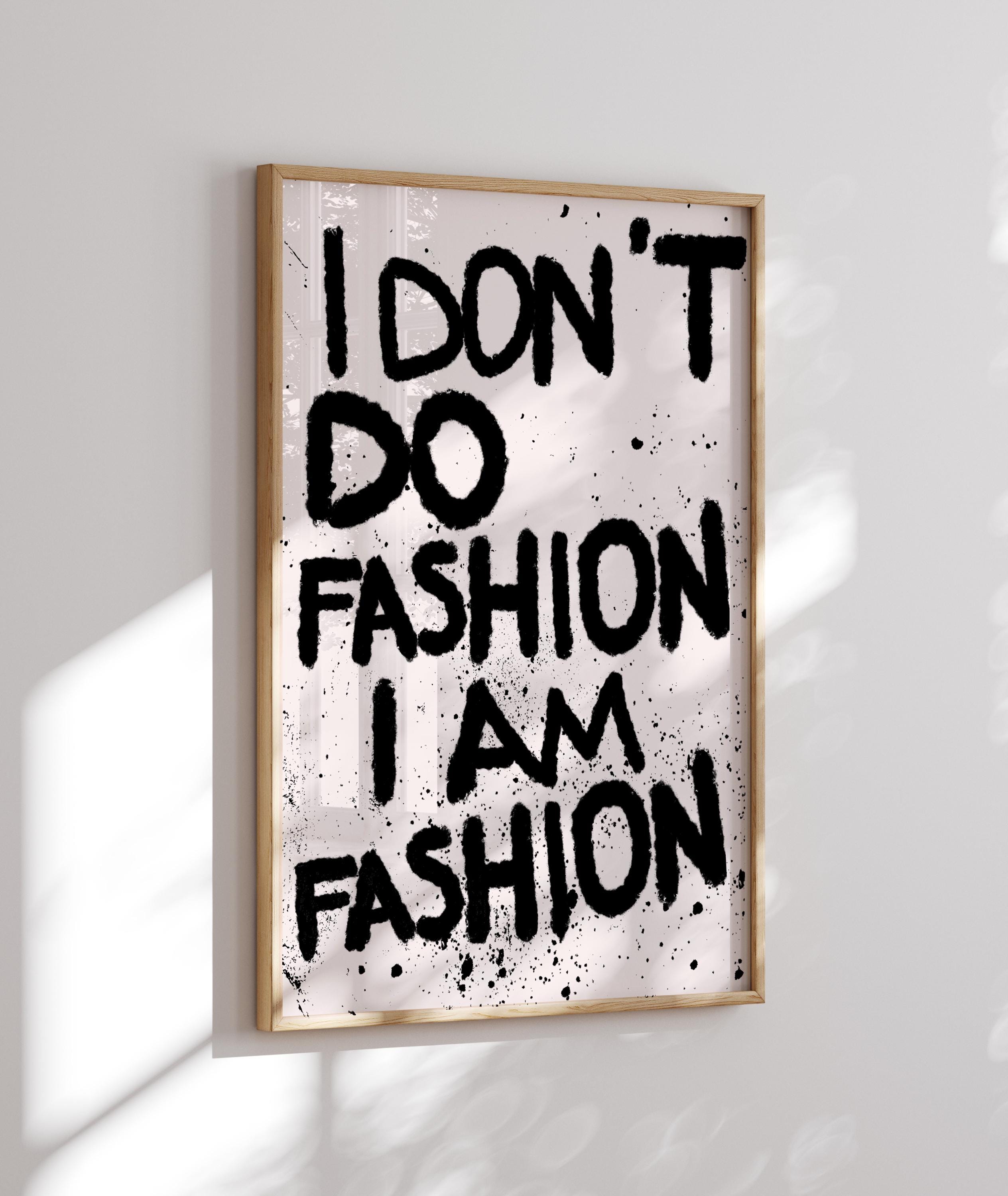 I Don't Do Fashion, I Am Fashion Art Print, Trendy Room Decor image 8